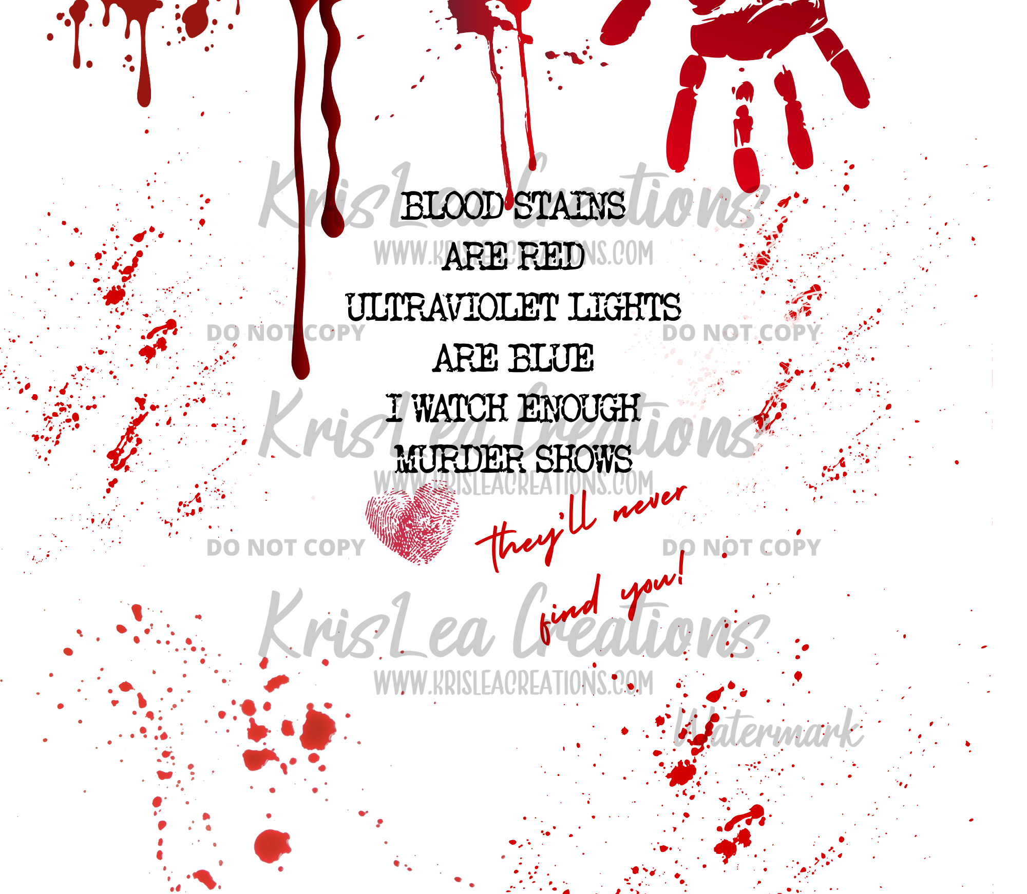 BLOOD STAINS ARE RED ULTRAVIOLET LIGHTS ARE BLUE I WATCH ENOUGH MURDER SHOWS